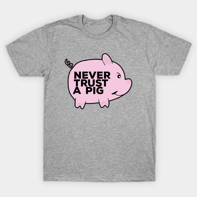 Never Trust A Pig T-Shirt by DiegoCarvalho